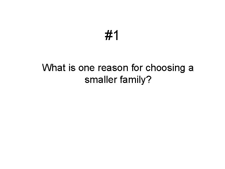 #1 What is one reason for choosing a smaller family? 