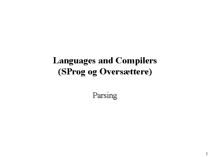 Languages and Compilers (SProg og Oversættere) Parsing 1 