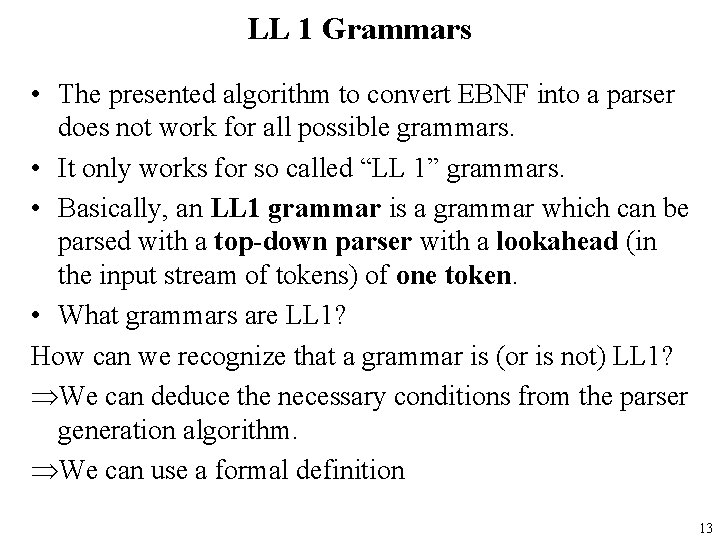 LL 1 Grammars • The presented algorithm to convert EBNF into a parser does