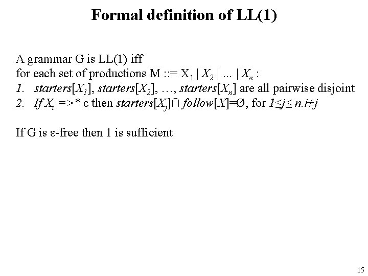 Formal definition of LL(1) A grammar G is LL(1) iff for each set of