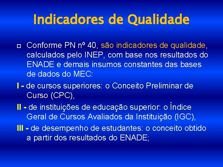 Indicadores de Qualidade Conforme PN nº 40, são indicadores de qualidade, calculados pelo INEP,