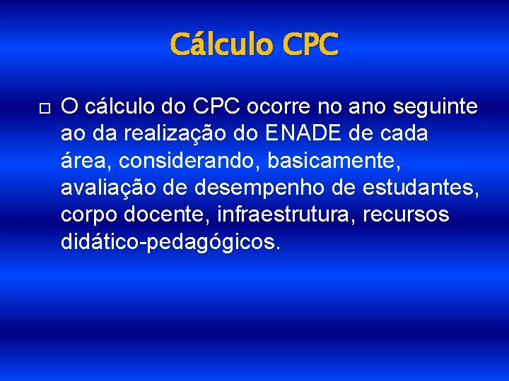 Cálculo CPC O cálculo do CPC ocorre no ano seguinte ao da realização do