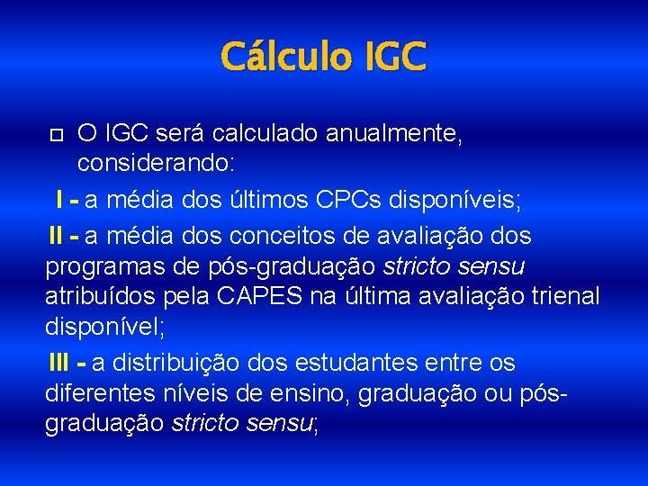 Cálculo IGC O IGC será calculado anualmente, considerando: I - a média dos últimos