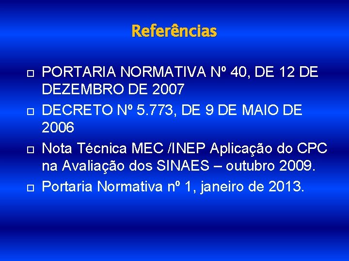 Referências PORTARIA NORMATIVA Nº 40, DE 12 DE DEZEMBRO DE 2007 DECRETO Nº 5.