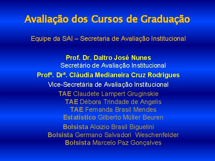 Avaliação dos Cursos de Graduação Equipe da SAI – Secretaria de Avaliação Institucional Prof.