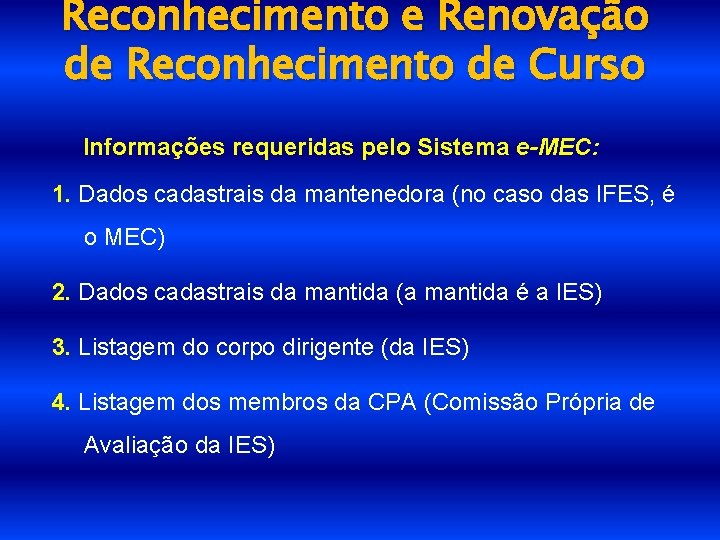 Reconhecimento e Renovação de Reconhecimento de Curso Informações requeridas pelo Sistema e-MEC: 1. Dados