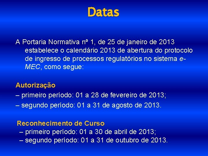 Datas A Portaria Normativa nº 1, de 25 de janeiro de 2013 estabelece o