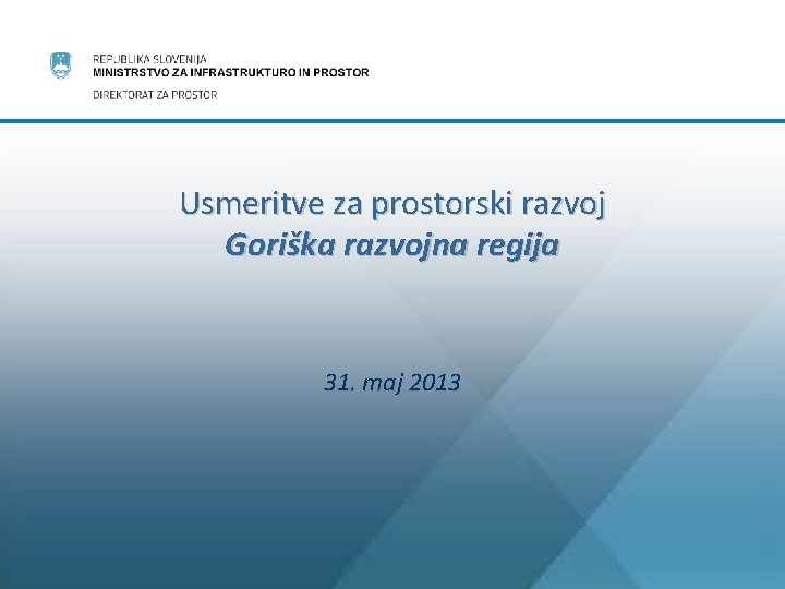 Usmeritve za prostorski razvoj Goriška razvojna regija 31. maj 2013 