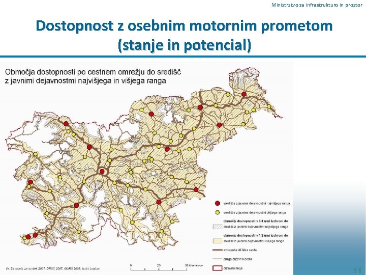 Ministrstvo za infrastrukturo in prostor Dostopnost z osebnim motornim prometom (stanje in potencial) 11