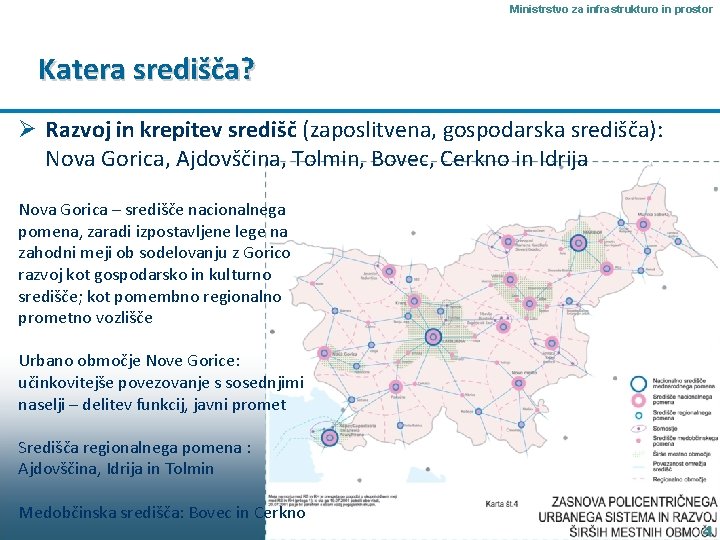 Ministrstvo za infrastrukturo in prostor Katera središča? Ø Razvoj in krepitev središč (zaposlitvena, gospodarska