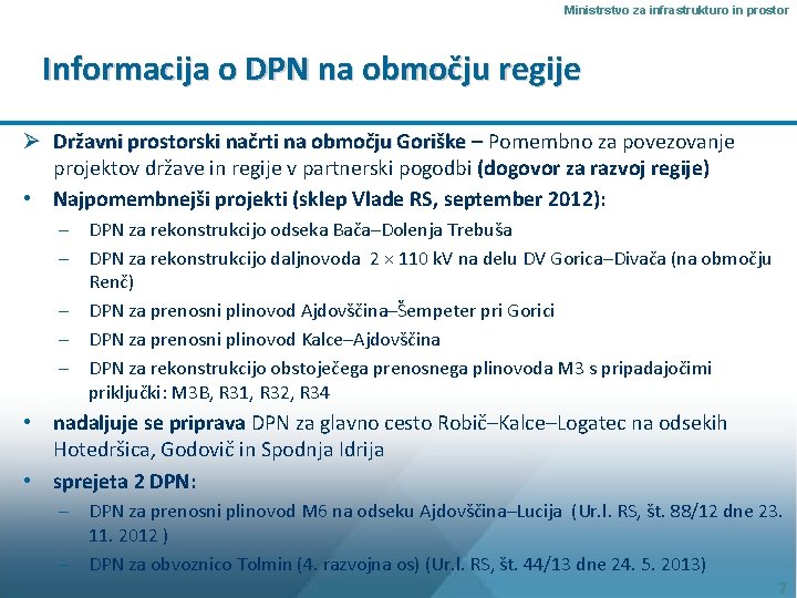 Ministrstvo za infrastrukturo in prostor Informacija o DPN na območju regije Ø Državni prostorski