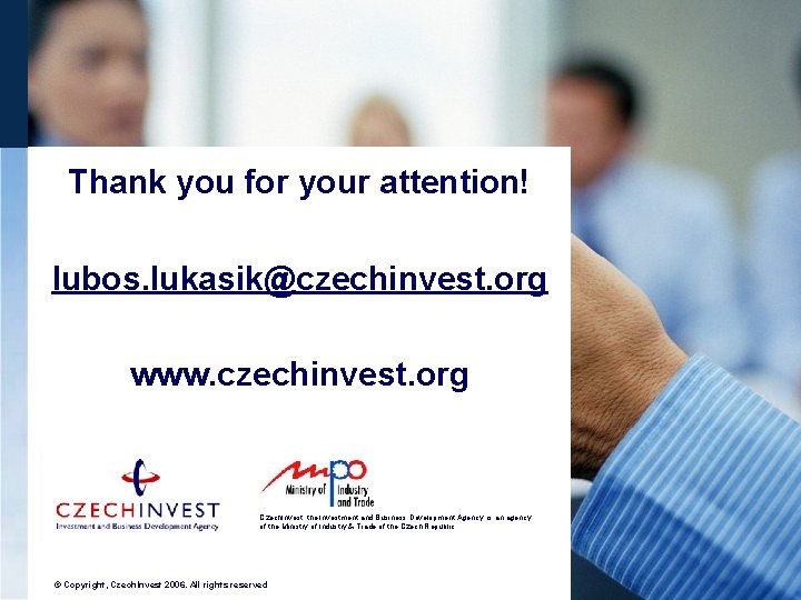 Thank you for your attention! lubos. lukasik@czechinvest. org www. czechinvest. org Czech. Invest, the