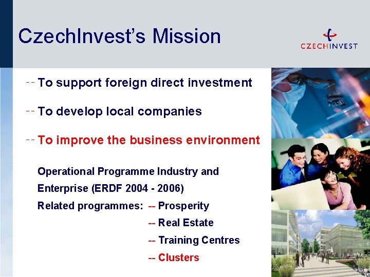 Czech. Invest’s Mission ╌ To support foreign direct investment ╌ To develop local companies