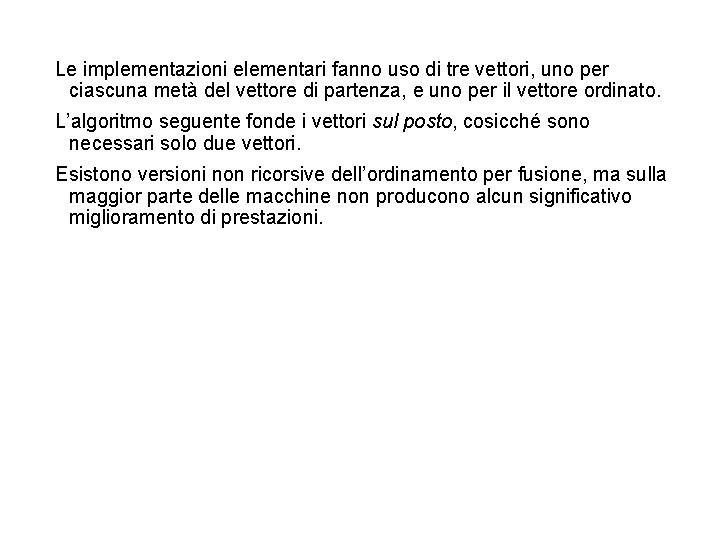 Le implementazioni elementari fanno uso di tre vettori, uno per ciascuna metà del vettore