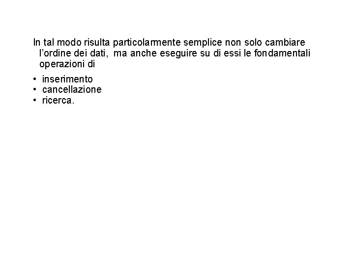 In tal modo risulta particolarmente semplice non solo cambiare l’ordine dei dati, ma anche