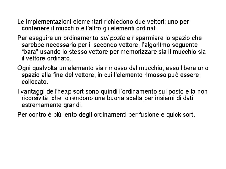 Le implementazioni elementari richiedono due vettori: uno per contenere il mucchio e l’altro gli