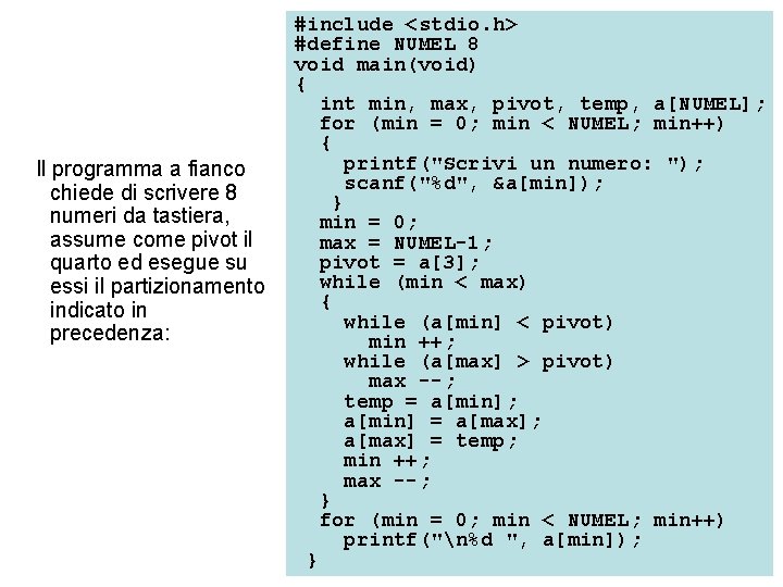 Il programma a fianco chiede di scrivere 8 numeri da tastiera, assume come pivot