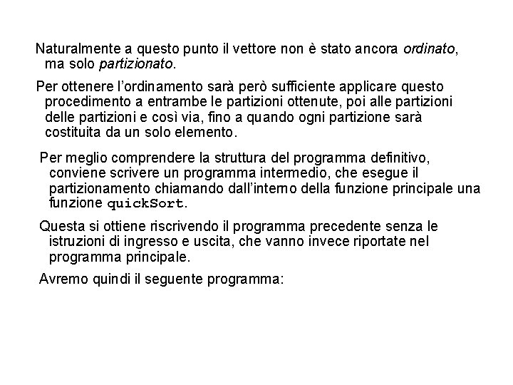 Naturalmente a questo punto il vettore non è stato ancora ordinato, ma solo partizionato.