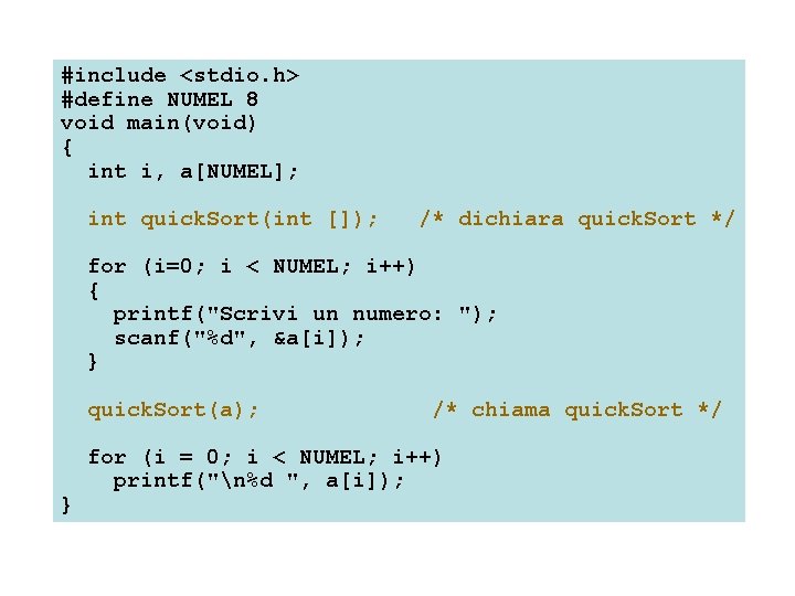 #include <stdio. h> #define NUMEL 8 void main(void) { int i, a[NUMEL]; int quick.