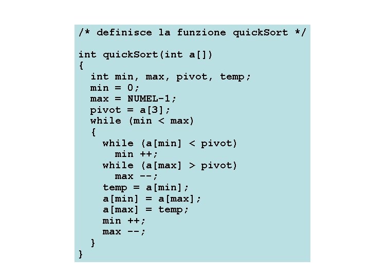 /* definisce la funzione quick. Sort */ int quick. Sort(int a[]) { int min,