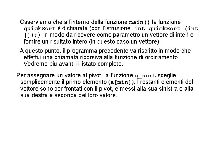 Osserviamo che all’interno della funzione main() la funzione quick. Sort è dichiarata (con l’istruzione