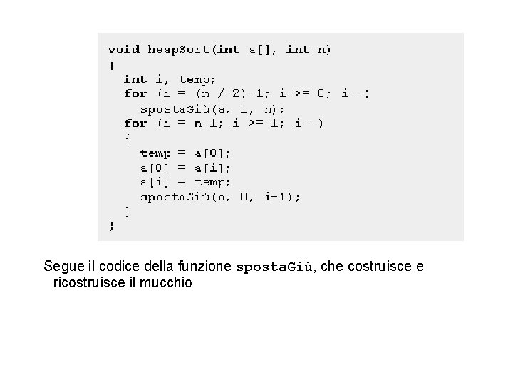 Segue il codice della funzione sposta. Giù, che costruisce e ricostruisce il mucchio 