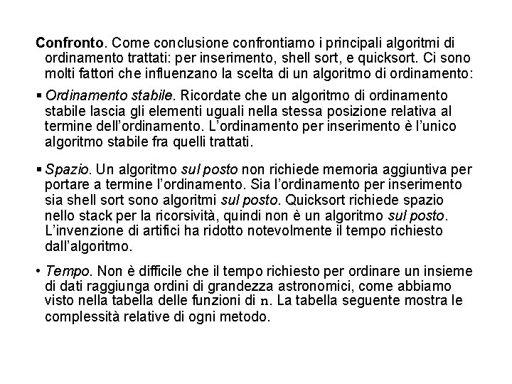 Confronto. Come conclusione confrontiamo i principali algoritmi di ordinamento trattati: per inserimento, shell sort,