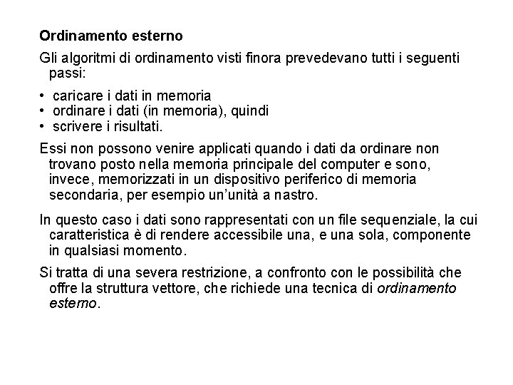 Ordinamento esterno GIi algoritmi di ordinamento visti finora prevedevano tutti i seguenti passi: •