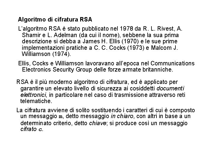 Algoritmo di cifratura RSA L’algoritmo RSA è stato pubblicato nel 1978 da R. L.