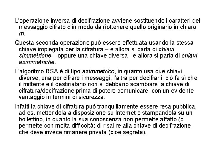 L’operazione inversa di decifrazione avviene sostituendo i caratteri del messaggio cifrato c in modo