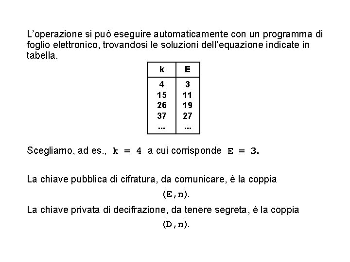 L’operazione si può eseguire automaticamente con un programma di foglio elettronico, trovandosi le soluzioni