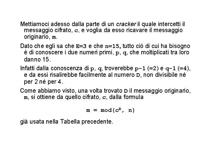 Mettiamoci adesso dalla parte di un cracker il quale intercetti il messaggio cifrato, c,