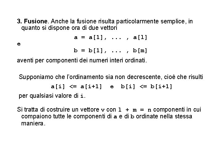 3. Fusione. Anche la fusione risulta particolarmente semplice, in quanto si dispone ora di