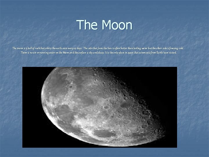 The Moon The moon is a ball of rock that orbits the earth once