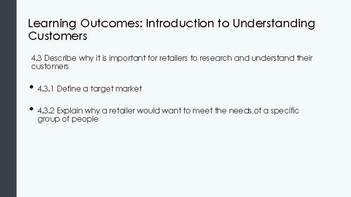 Learning Outcomes: Introduction to Understanding Customers 4. 3 Describe why it is important for Learning Outcomes: Introduction to Understanding Customers 4. 3 Describe why it is important for