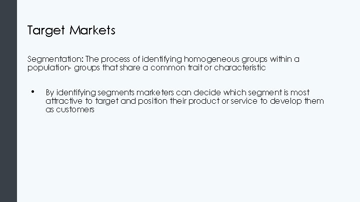 Target Markets Segmentation: The process of identifying homogeneous groups within a population- groups that Target Markets Segmentation: The process of identifying homogeneous groups within a population- groups that