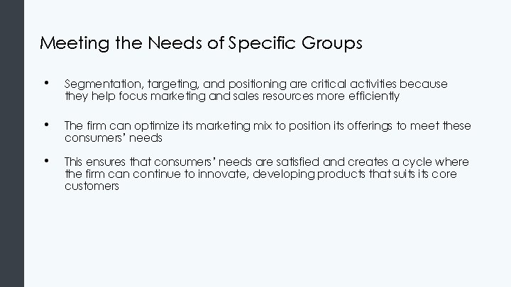 Meeting the Needs of Specific Groups • Segmentation, targeting, and positioning are critical activities Meeting the Needs of Specific Groups • Segmentation, targeting, and positioning are critical activities