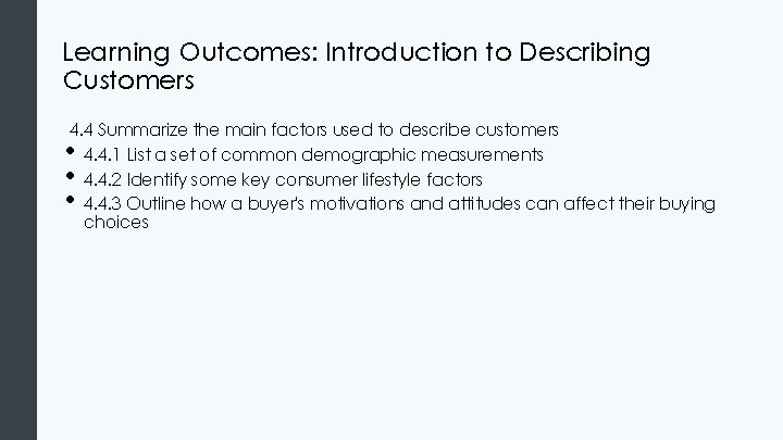 Learning Outcomes: Introduction to Describing Customers 4. 4 Summarize the main factors used to Learning Outcomes: Introduction to Describing Customers 4. 4 Summarize the main factors used to