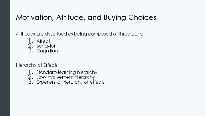 Motivation, Attitude, and Buying Choices Attitudes are described as being composed of three parts: Motivation, Attitude, and Buying Choices Attitudes are described as being composed of three parts: