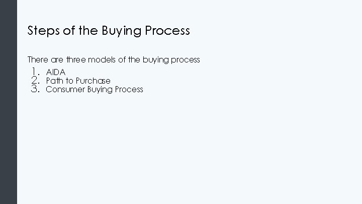 Steps of the Buying Process There are three models of the buying process 1. Steps of the Buying Process There are three models of the buying process 1.