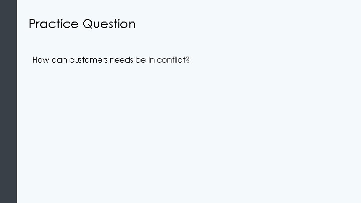 Practice Question How can customers needs be in conflict? Practice Question How can customers needs be in conflict?
