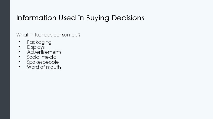 Information Used in Buying Decisions What influences consumers? • • • Packaging Displays Advertisements Information Used in Buying Decisions What influences consumers? • • • Packaging Displays Advertisements