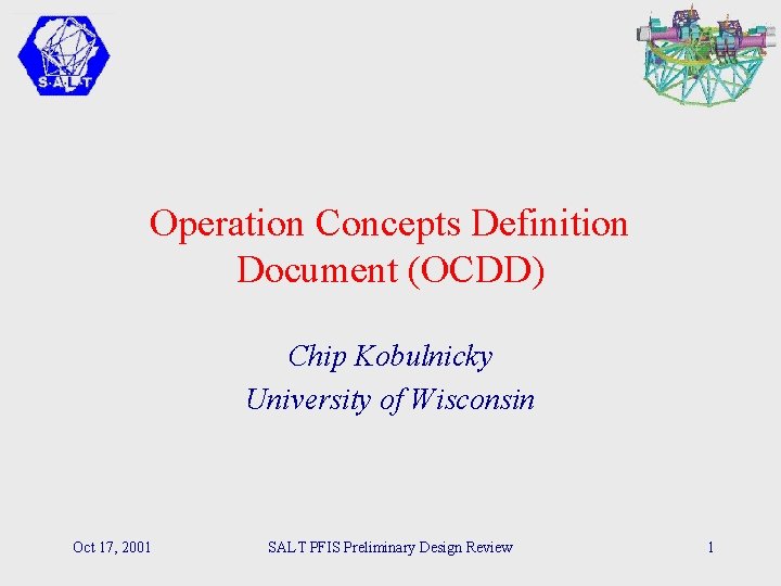 Operation Concepts Definition Document (OCDD) Chip Kobulnicky University of Wisconsin Oct 17, 2001 SALT