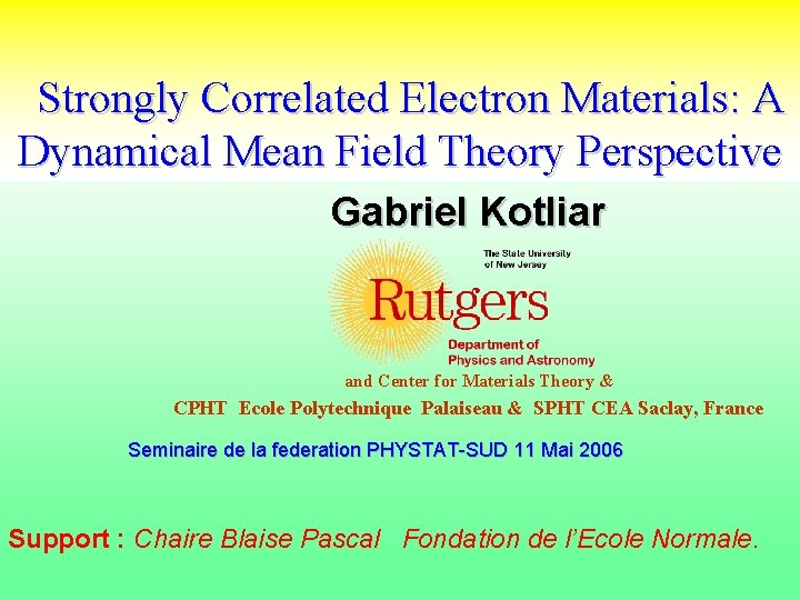  Strongly Correlated Electron Materials: A Dynamical Mean Field Theory Perspective Gabriel Kotliar and