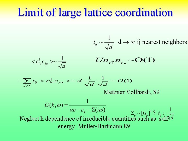  Limit of large lattice coordination Metzner Vollhardt, 89 Neglect k dependence of irreducible