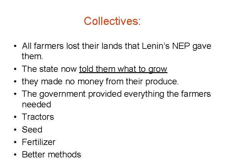 Collectives: • All farmers lost their lands that Lenin’s NEP gave them. • The