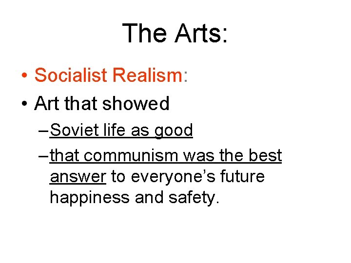 The Arts: • Socialist Realism: • Art that showed – Soviet life as good