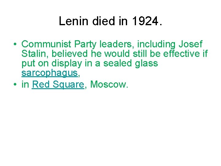 Lenin died in 1924. • Communist Party leaders, including Josef Stalin, believed he would