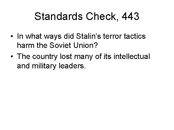 Standards Check, 443 • In what ways did Stalin’s terror tactics harm the Soviet