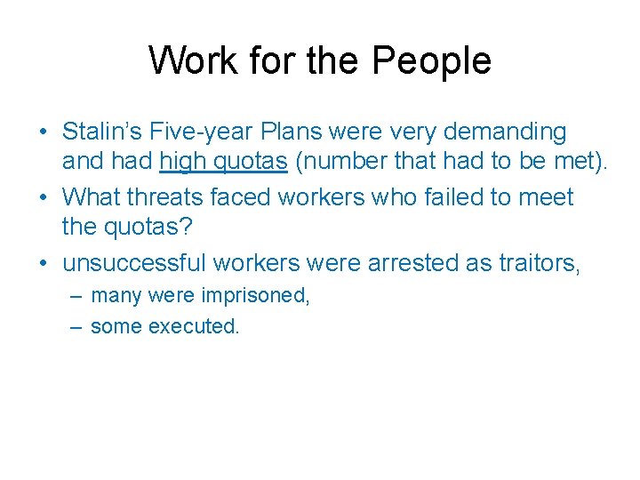 Work for the People • Stalin’s Five-year Plans were very demanding and had high